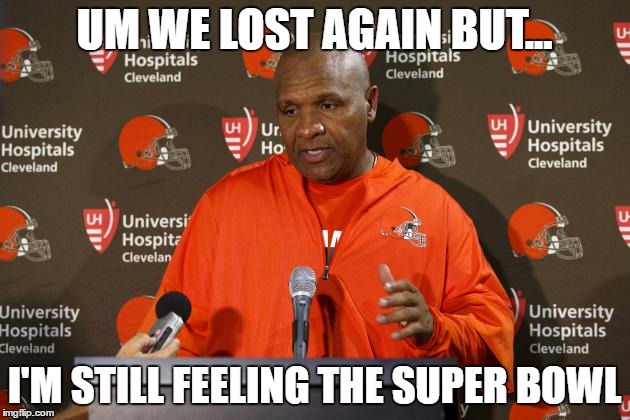 UM WE LOST AGAIN BUT... I'M STILL FEELING THE SUPER BOWL | image tagged in dumb | made w/ Imgflip meme maker