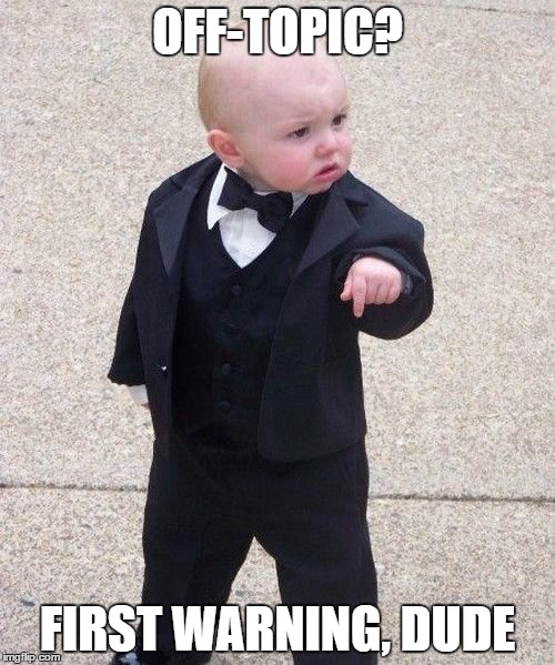 Baby Godfather | OFF-TOPIC? FIRST WARNING, DUDE | image tagged in memes,baby godfather | made w/ Imgflip meme maker