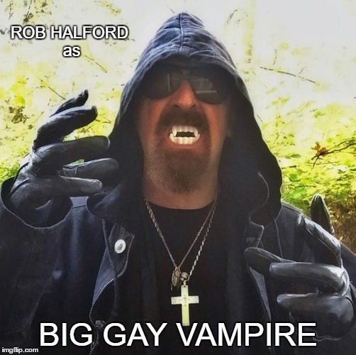 ROB HALFORD as; BIG GAY VAMPIRE | image tagged in halloween,comedy,heavy metal | made w/ Imgflip meme maker