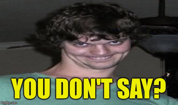 YOU DON'T SAY? | made w/ Imgflip meme maker