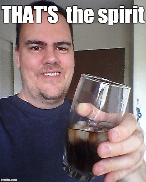 cheers | THAT'S  the spirit | image tagged in cheers | made w/ Imgflip meme maker
