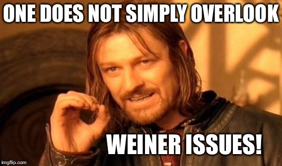 One Does Not Simply Meme | ONE DOES NOT SIMPLY OVERLOOK; WEINER ISSUES! | image tagged in memes,one does not simply | made w/ Imgflip meme maker
