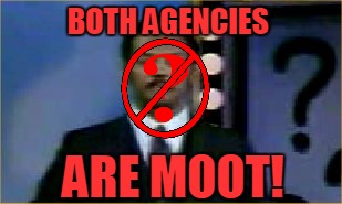 BOTH AGENCIES ARE MOOT! | made w/ Imgflip meme maker
