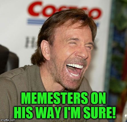 MEMESTERS ON HIS WAY I'M SURE! | made w/ Imgflip meme maker