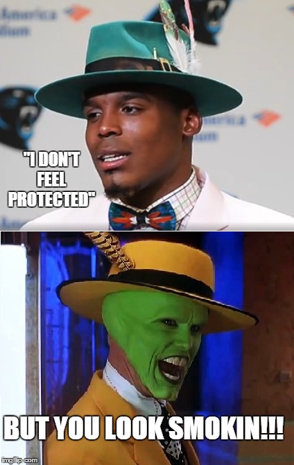 Cam doesn't feel protected but he looks smokin! | "I DON'T FEEL PROTECTED"; BUT YOU LOOK SMOKIN!!! | image tagged in nfl,nfl memes,cam newton,the mask | made w/ Imgflip meme maker
