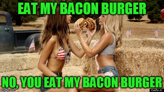 EAT MY BACON BURGER NO, YOU EAT MY BACON BURGER | made w/ Imgflip meme maker