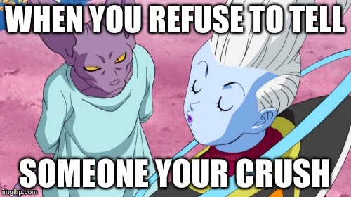 NOPE | WHEN YOU REFUSE TO TELL; SOMEONE YOUR CRUSH | image tagged in memes,dragon ball super | made w/ Imgflip meme maker