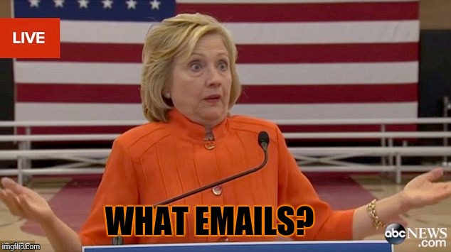 What emails? | WHAT EMAILS? | image tagged in hillary clinton fail | made w/ Imgflip meme maker