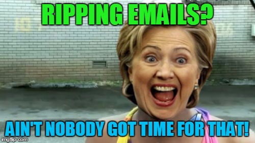 RIPPING EMAILS? AIN'T NOBODY GOT TIME FOR THAT! | made w/ Imgflip meme maker
