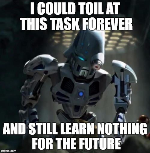I COULD TOIL AT THIS TASK FOREVER; AND STILL LEARN NOTHING FOR THE FUTURE | image tagged in sad nuju | made w/ Imgflip meme maker