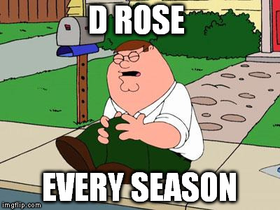 Family Guy Knee | D ROSE; EVERY SEASON | image tagged in family guy knee | made w/ Imgflip meme maker