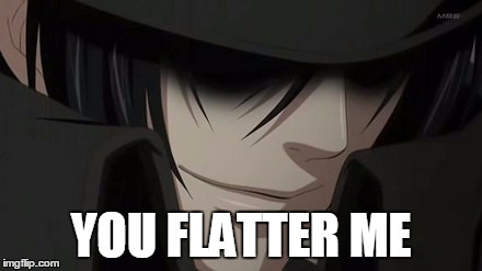 That one part from Season 2 Episode 1 | YOU FLATTER ME | image tagged in black butler | made w/ Imgflip meme maker