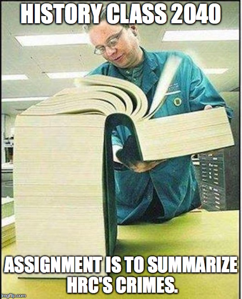 big book | HISTORY CLASS 2040; ASSIGNMENT IS TO SUMMARIZE HRC'S CRIMES. | image tagged in big book | made w/ Imgflip meme maker