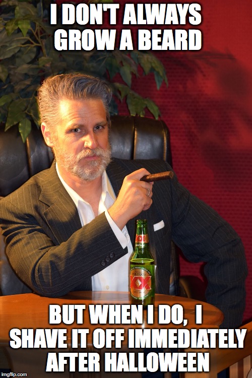 I DON'T ALWAYS GROW A BEARD; BUT WHEN I DO,
 I SHAVE IT OFF IMMEDIATELY AFTER HALLOWEEN | image tagged in orval | made w/ Imgflip meme maker