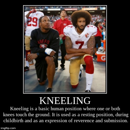 image tagged in funny,colin kaepernick,kneeling | made w/ Imgflip demotivational maker