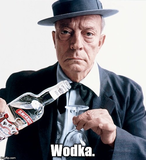 Buster vodka ad | Wodka. | image tagged in buster vodka ad | made w/ Imgflip meme maker