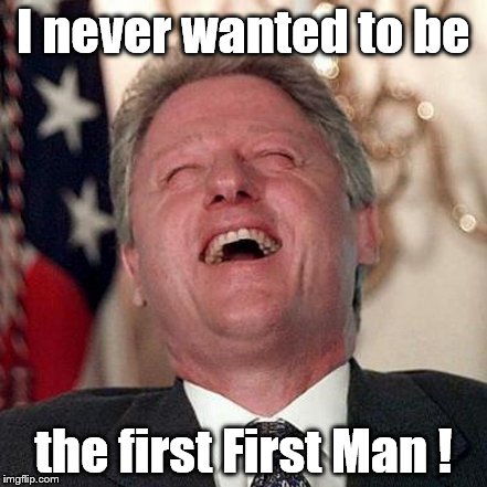 I never wanted to be the first First Man ! | made w/ Imgflip meme maker