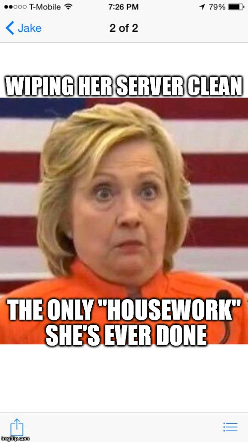 Hillary clinton dindu nuffin | WIPING HER SERVER CLEAN; THE ONLY "HOUSEWORK" SHE'S EVER DONE | image tagged in hillary clinton dindu nuffin | made w/ Imgflip meme maker