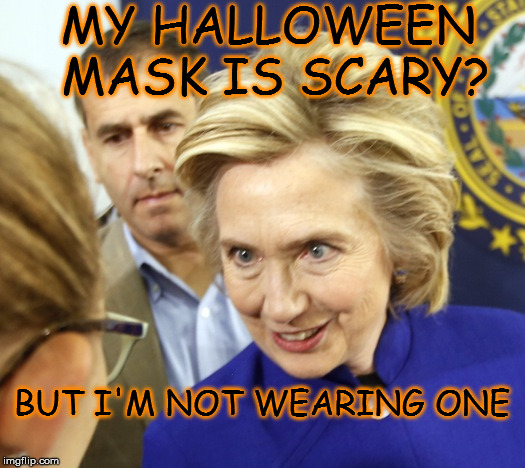 Alien Hillary | MY HALLOWEEN MASK IS SCARY? BUT I'M NOT WEARING ONE | image tagged in alien hillary | made w/ Imgflip meme maker