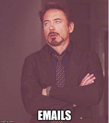 Face You Make Robert Downey Jr | EMAILS | image tagged in memes,face you make robert downey jr | made w/ Imgflip meme maker