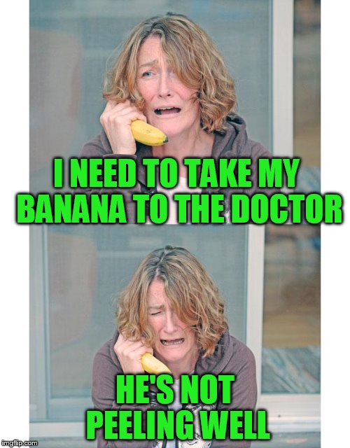 Bad news banana phone | I NEED TO TAKE MY BANANA TO THE DOCTOR; HE'S NOT PEELING WELL | image tagged in bad news banana phone | made w/ Imgflip meme maker