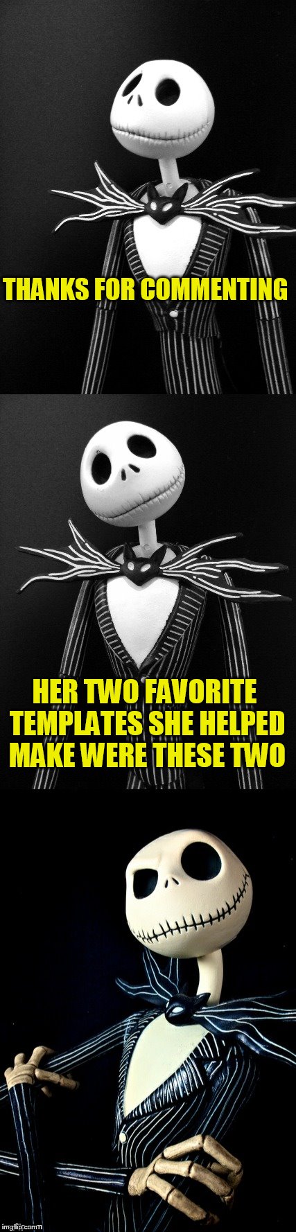 Jack Puns | THANKS FOR COMMENTING HER TWO FAVORITE TEMPLATES SHE HELPED MAKE WERE THESE TWO | image tagged in jack puns | made w/ Imgflip meme maker