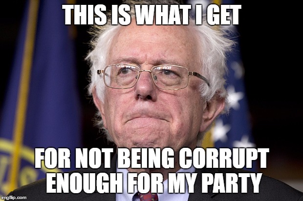 THIS IS WHAT I GET FOR NOT BEING CORRUPT ENOUGH FOR MY PARTY | made w/ Imgflip meme maker