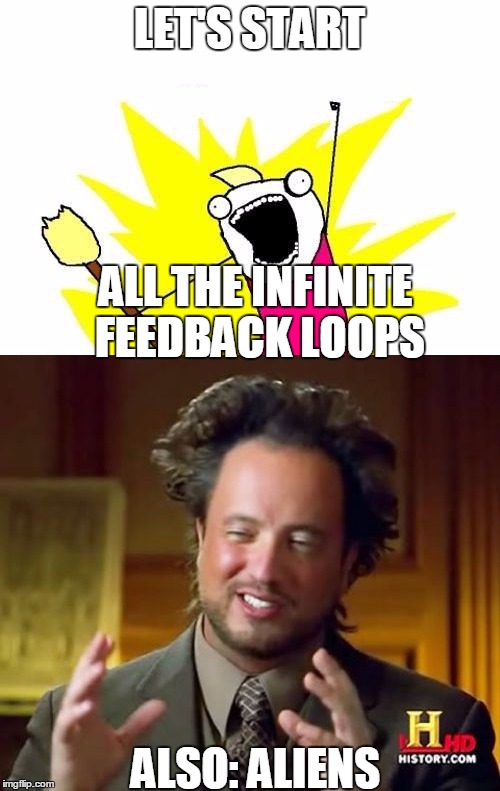 LET'S START ALL THE INFINITE FEEDBACK LOOPS ALSO: ALIENS | made w/ Imgflip meme maker
