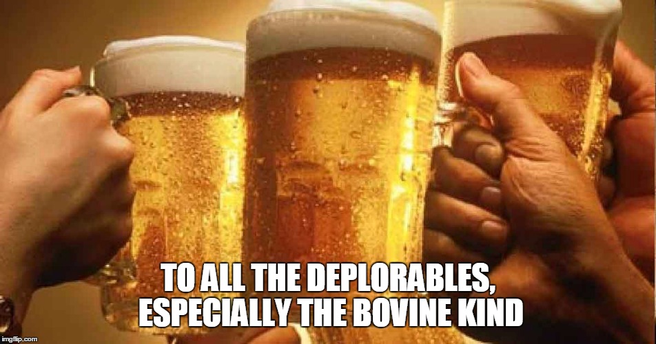 TO ALL THE DEPLORABLES, ESPECIALLY THE BOVINE KIND | made w/ Imgflip meme maker