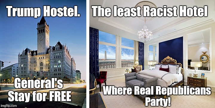 Trump Hostel.    
The least Racist Hotel; Where Real Republicans Party! General's Stay for FREE | image tagged in trump hotel,donald trump,donald trump approves,ronald mcdonald,donald trump 2016 | made w/ Imgflip meme maker