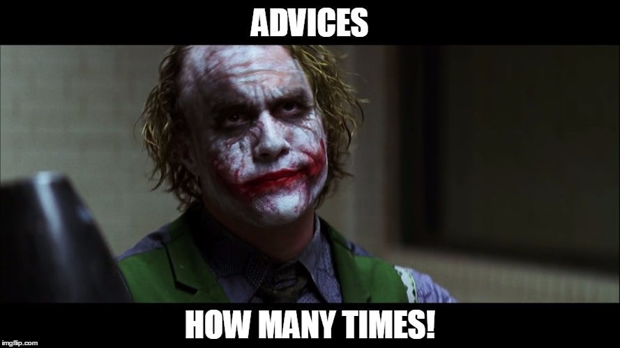 not this again! | ADVICES; HOW MANY TIMES! | image tagged in intjk,joker | made w/ Imgflip meme maker