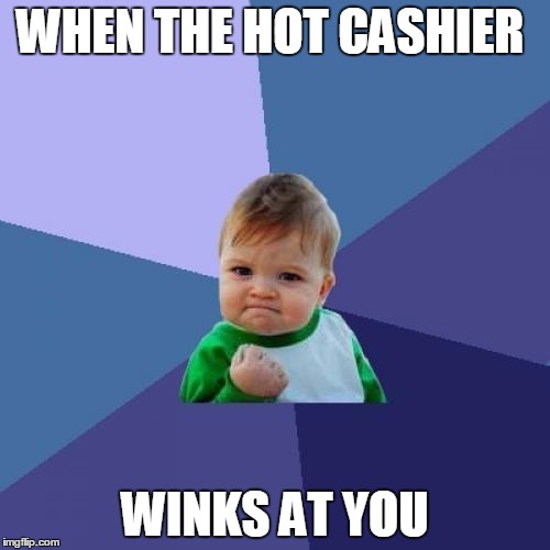 Success Kid Meme | WHEN THE HOT CASHIER; WINKS AT YOU | image tagged in memes,success kid | made w/ Imgflip meme maker