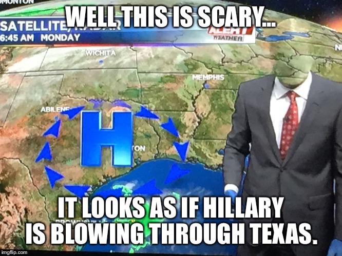 . | image tagged in hillary clinton,weather | made w/ Imgflip meme maker