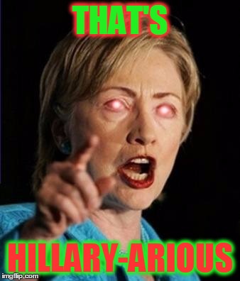 THAT'S HILLARY-ARIOUS | made w/ Imgflip meme maker