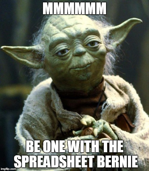 Star Wars Yoda | MMMMMM; BE ONE WITH THE SPREADSHEET BERNIE | image tagged in memes,star wars yoda | made w/ Imgflip meme maker