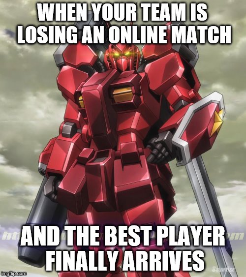 amazing red arrival | WHEN YOUR TEAM IS LOSING AN ONLINE MATCH; AND THE BEST PLAYER FINALLY ARRIVES | image tagged in gundam | made w/ Imgflip meme maker