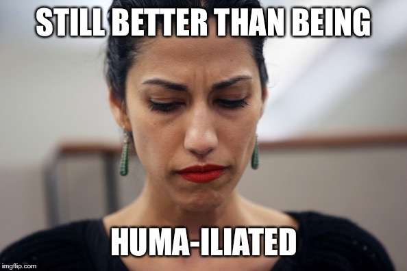 Huma Abedin | STILL BETTER THAN BEING HUMA-ILIATED | image tagged in huma abedin | made w/ Imgflip meme maker