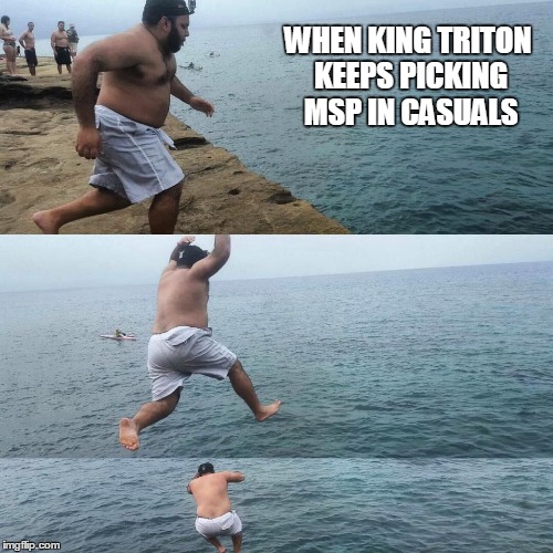 Why so serious? | WHEN KING TRITON KEEPS PICKING MSP IN CASUALS | image tagged in marvel | made w/ Imgflip meme maker