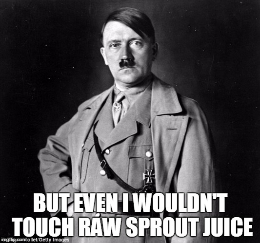 BUT EVEN I WOULDN'T TOUCH RAW SPROUT JUICE | made w/ Imgflip meme maker