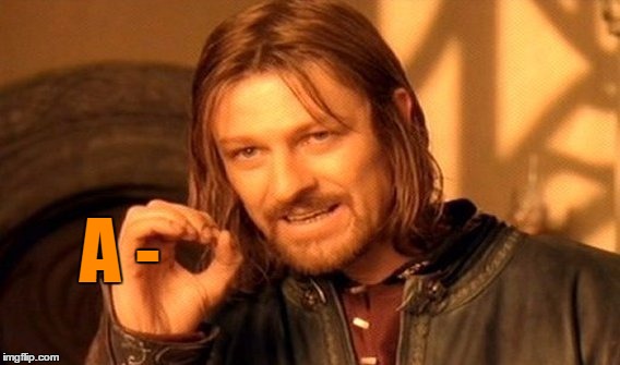 It's all I could think of today | A - | image tagged in memes,one does not simply | made w/ Imgflip meme maker