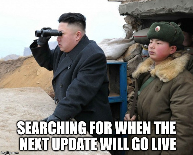 SEARCHING FOR WHEN THE NEXT UPDATE WILL GO LIVE | made w/ Imgflip meme maker