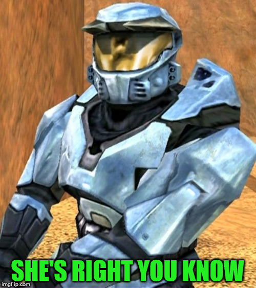 Church RvB Season 1 | SHE'S RIGHT YOU KNOW | image tagged in church rvb season 1 | made w/ Imgflip meme maker