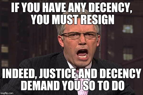 Ben Affleck Keith Olbermann  | IF YOU HAVE ANY DECENCY, YOU MUST RESIGN; INDEED, JUSTICE AND DECENCY DEMAND YOU SO TO DO | image tagged in ben affleck keith olbermann | made w/ Imgflip meme maker