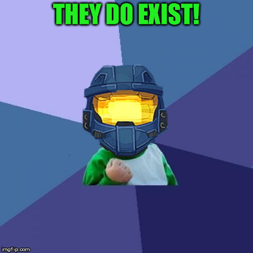 1befyj | THEY DO EXIST! | image tagged in 1befyj | made w/ Imgflip meme maker
