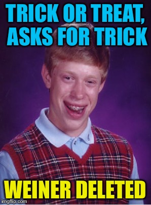 TRICK OR TREAT, ASKS FOR TRICK WEINER DELETED | made w/ Imgflip meme maker