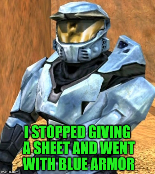 Church RvB Season 1 | I STOPPED GIVING A SHEET AND WENT WITH BLUE ARMOR | image tagged in church rvb season 1 | made w/ Imgflip meme maker