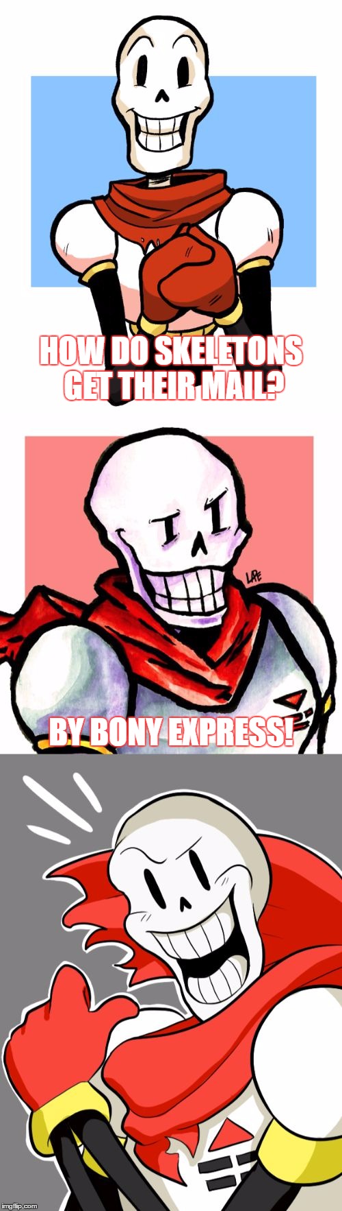 Bad Pun Papyrus | HOW DO SKELETONS GET THEIR MAIL? BY BONY EXPRESS! | image tagged in bad pun papyrus,memes,bad pun,papyrus,funny,undertale | made w/ Imgflip meme maker