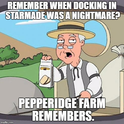 Pepperidge Farm Remembers Meme | REMEMBER WHEN DOCKING IN STARMADE WAS A NIGHTMARE? PEPPERIDGE FARM REMEMBERS. | image tagged in memes,pepperidge farm remembers | made w/ Imgflip meme maker