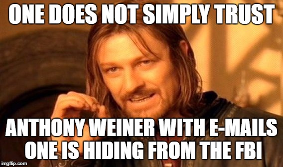 One Does Not Simply Meme | ONE DOES NOT SIMPLY TRUST; ANTHONY WEINER WITH E-MAILS ONE IS HIDING FROM THE FBI | image tagged in memes,one does not simply | made w/ Imgflip meme maker