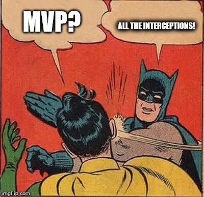 Batman Slapping Robin Meme | MVP? ALL THE INTERCEPTIONS! | image tagged in memes,batman slapping robin | made w/ Imgflip meme maker